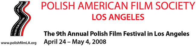Ninth-Annual Polish Film Festival from April 24 to May 4, 2008 in Los Angeles